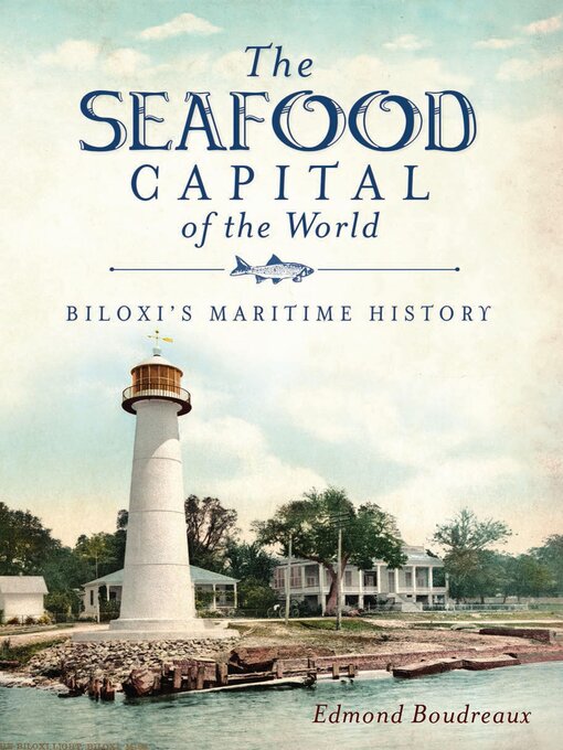 Title details for The Seafood Capital of the World by Edmond Boudreaux - Available
